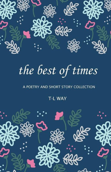The Best Of Times : A Poetry And Short Story Collection