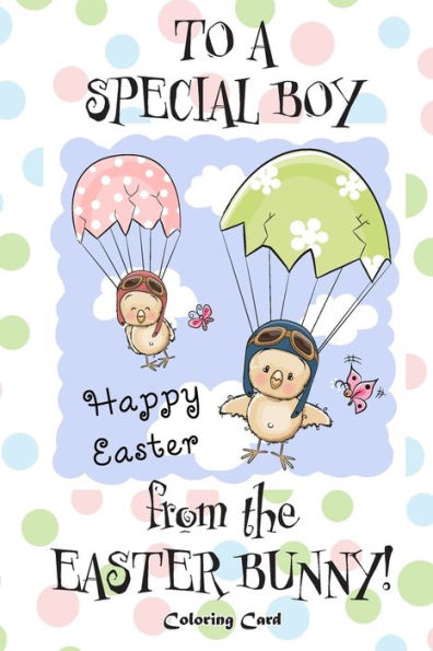 To A Special Boy From The Easter Bunny! Coloring Card : Personalized Card Easter Messages, Greetings, & Poems For Children!