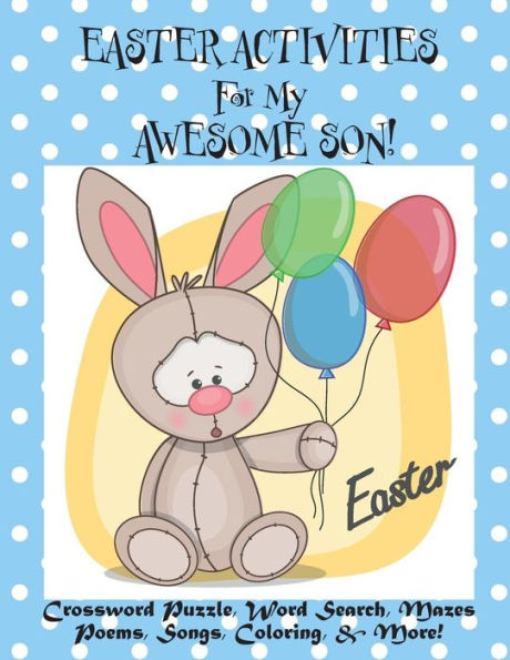 Easter Activities For My Awesome Son!: (Personalized Book) Crossword Puzzle, Word Search, Mazes, Poems, Songs, Coloring, & More!
