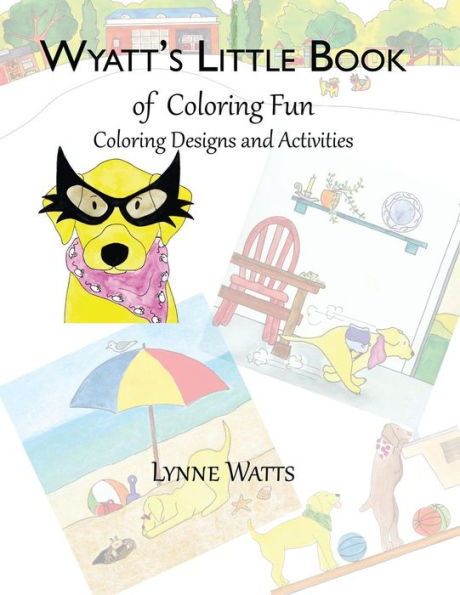 Wyatt's Little Book Of Coloring Fun : Coloring Designs And Activities