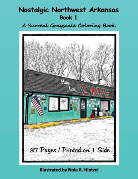 Nostalgic Northwest Arkansas Book 1 : A Surreal Grayscale Coloring Book