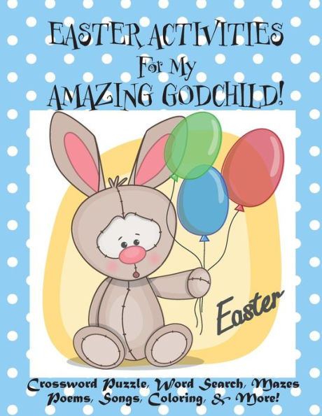 Easter Activities For My Amazing Godchild!: (Personalized Book) Crossword Puzzle, Word Search, Mazes, Poems, Songs, Coloring, & More!