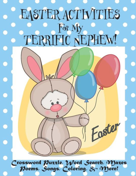 Easter Activities For My Terrific Nephew!: (Personalized Book) Crossword Puzzle, Word Search, Mazes, Poems, Songs, Coloring, & More!