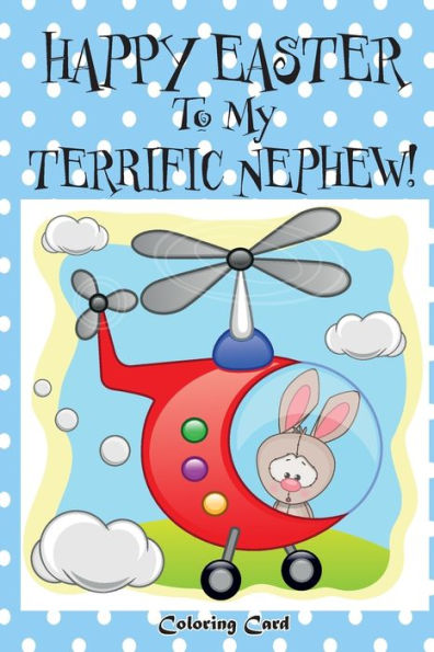 Happy Easter To My Terrific Nephew! (Coloring Card)!: (Personalized Card) Easter Messages, Wishes, & Greetings for Children!