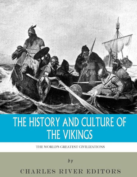 The World's Greatest Civilizations : The History And Culture Of The Vikings