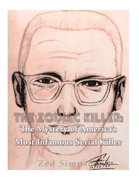 The Zodiac Killer : The Mystery Of America's Most Infamous Serial Killer