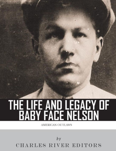 Forajidos estadounidenses: la vida y el legado de Baby Face Nelson