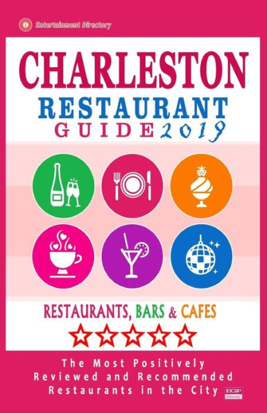 Charleston Restaurant Guide 2019: Best Rated Restaurants in Charleston, South Carolina - 500 Restaurants, Bars and Caf�s recommended for Visitors, 2019