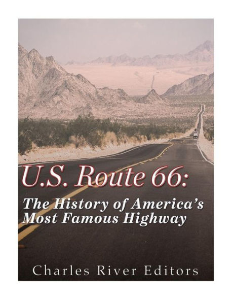 U.S. Route 66 : The History Of America's Most Famous Highway