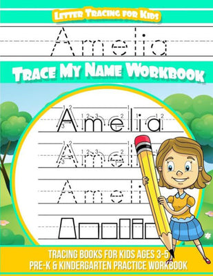 Amelia Letter Tracing for Kids Trace my Name Workbook: Tracing Books for Kids ages 3 - 5 Pre-K & Kindergarten Practice Workbook