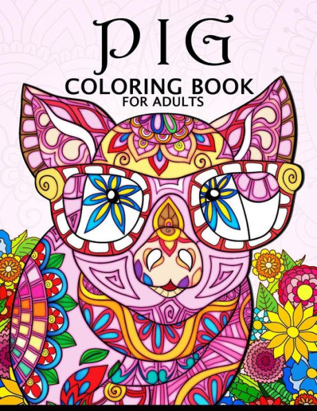 Pig Coloring Book For Adults : Cute Animal Stress-Relief Coloring Book For Adults And Grown-Ups