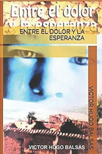 Entre El Dolor Y La Esperanza (Spanish Edition)