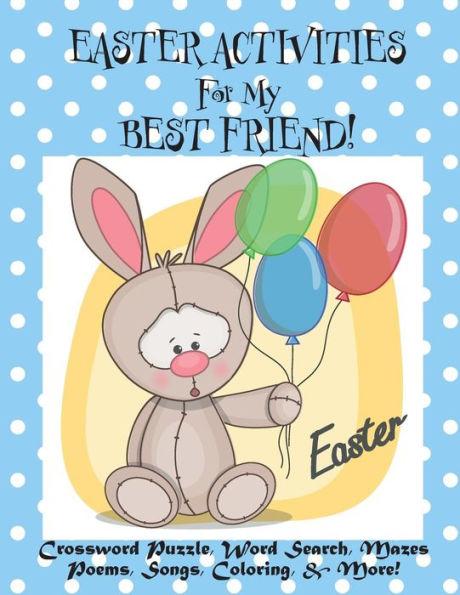 Easter Activities For My Best Friend!: (Personalized Book) Crossword Puzzle, Word Search, Mazes, Poems, Songs, Coloring, & More! - 9781986062428