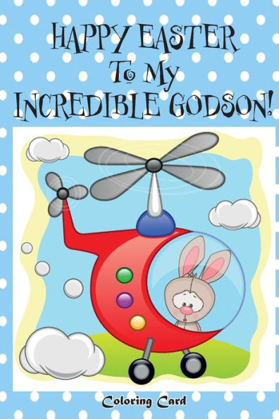 Happy Easter To My Incredible Godson! (Coloring Card): (Personalized Card) Easter Messages, Wishes, & Greetings for Children!