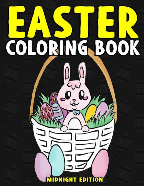 Easter Coloring Book Midnight Edition: Easter Activity Book for Kids and Teens to Color on Easter Sunday, at Bible Study, or Church - Bible Coloring ... Relieve Stress (Coloring Book for Ages 4-8)