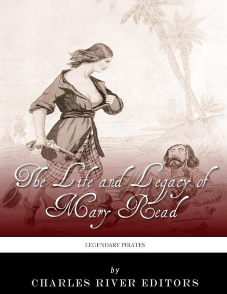 Legendary Pirates: The Life and Legacy of Mary Read