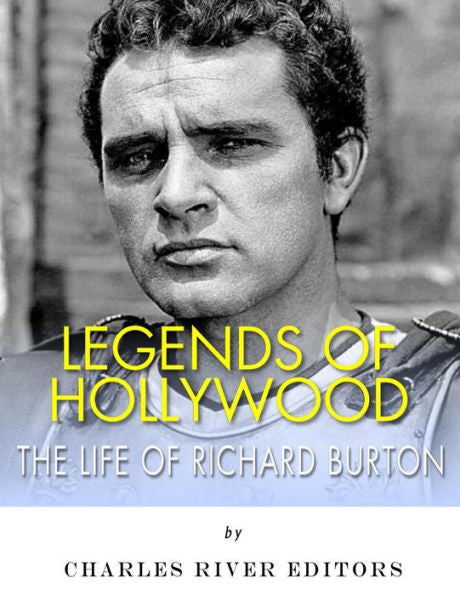 Legends of Hollywood: The Life of Richard Burton