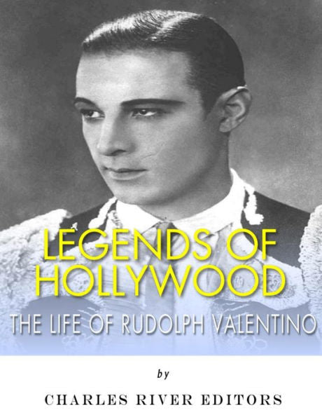 Legends of Hollywood: The Life of Rudolph Valentino