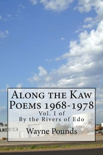 Along the Kaw, 1968-1978: By the Rivers of Edo, vol. I (By the Rivers of Edo: Selected Poems 1968-2018)