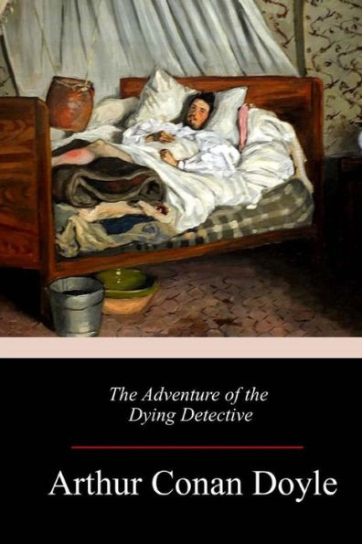 The Adventure Of The Dying Detective - 9781986101233