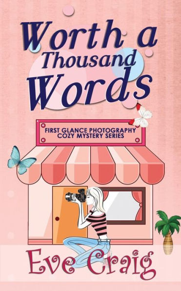 Worth A Thousand Words : First Glance Photography Cozy Mystery Series