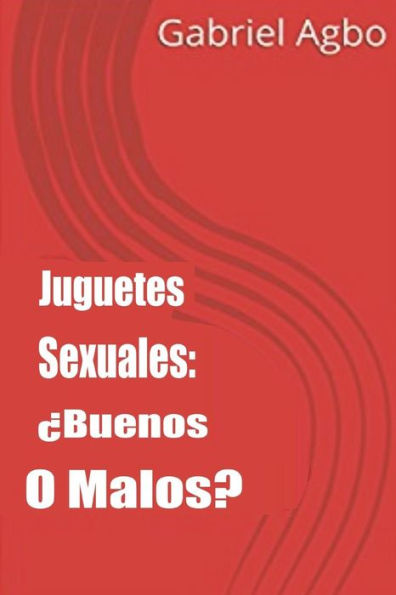 Juguetes Sexuales: ¿Buenos o malos? (Spanish Edition)