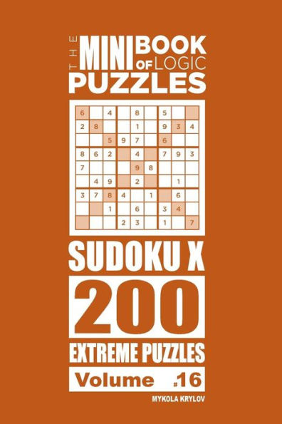 The Mini Book Of Logic Puzzles - Sudoku X 200 Extreme (Volume 16)