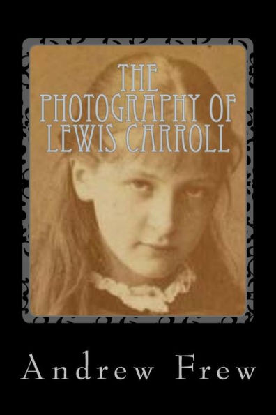 The Photography Of Lewis Carroll : Illustrated With 82 Plates