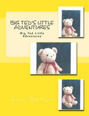 Big Ted's Little Adventures: Big Ted Little Adventures