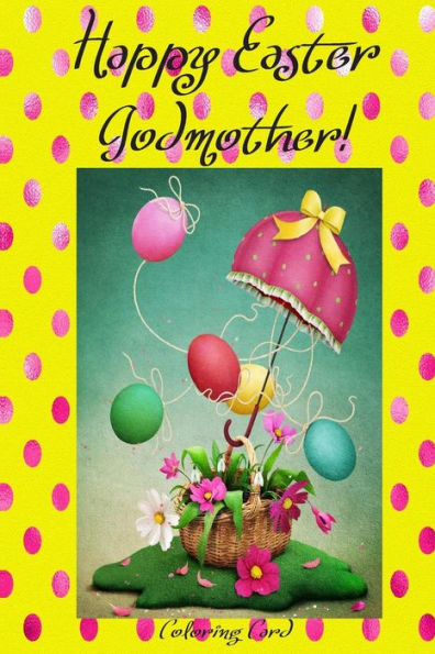 Happy Easter Godmother! (Coloring Card): (Personalized Card) Inspirational Easter & Spring Messages, Wishes, & Greetings!