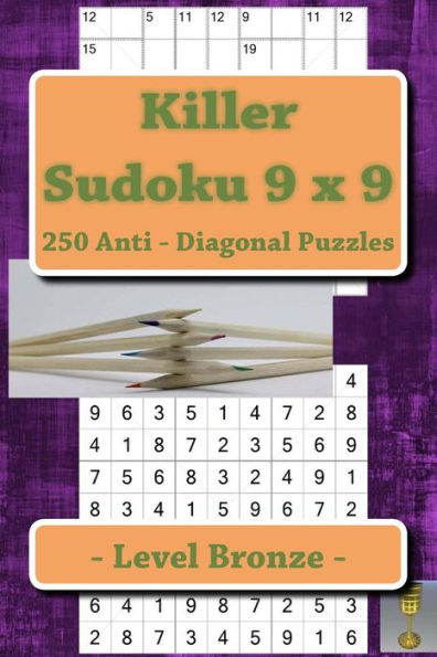 Killer Sudoku 9 x 9 - 250 Anti - Diagonal Puzzles - Level Bronze: For connoisseurs of Sudoku (9 x 9 PITSTOP)