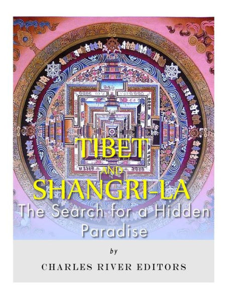 Tibet And Shangri-La : The Search For A Hidden Paradise