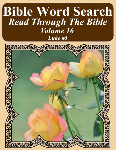 Bible Word Search Read Through The Bible Volume 16: Luke #5 Extra Large Print (Bible Word Search Puzzles Jumbo Print Flower Lover's Edition)