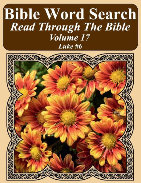 Bible Word Search Read Through The Bible Volume 17: Luke #6 Extra Large Print (Bible Word Search Puzzles Jumbo Print Flower Lover's Edition)