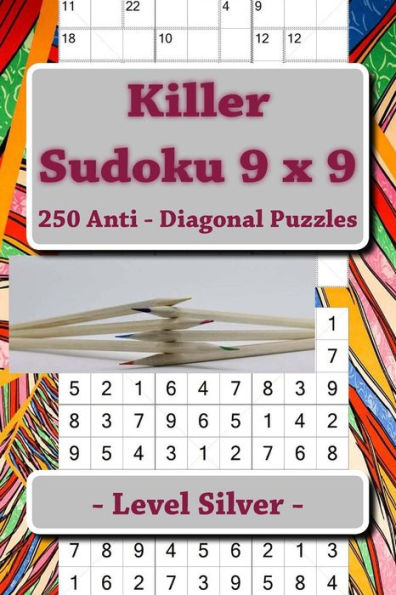 Killer Sudoku 9 x 9 - 250 Anti - Diagonal Puzzles - Level Silver: For connoisseurs of Sudoku (9 x 9 PITSTOP)