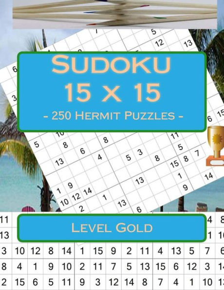 Sudoku 15 X 15 - 250 Hermit Puzzles - Level Gold : Book For Your Rest