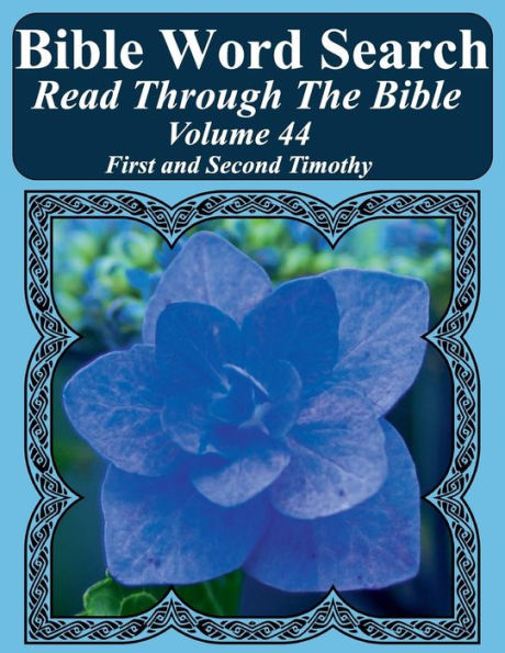 Bible Word Search Read Through The Bible Volume 44: First and Second Timothy Extra Large Print (Bible Word Search Puzzles Jumbo Print Flower Lover's Edition)