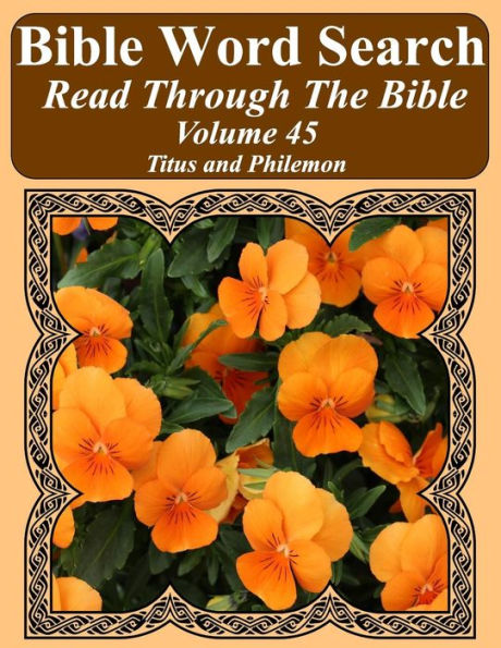 Bible Word Search Read Through The Bible Volume 45: Titus and Philemon Extra Large Print (Bible Word Search Puzzles Jumbo Print Flower Lover's Edition)