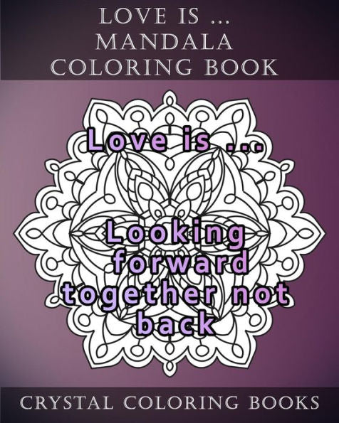 Love Is ... Mandala Coloring Book : Stress Relief Adult Coloring Book Containing 20 Mandala Coloring Pages