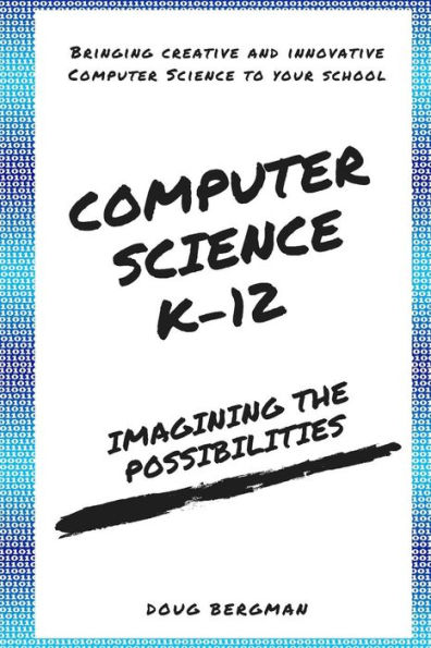 Ciencias de la Computación K-12: ¡Imaginando las posibilidades!: Llevando la informática creativa e innovadora a su escuela