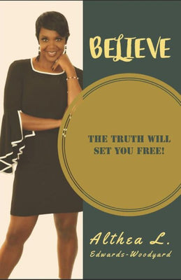 BELIEVE: The Truth will set you FREE!