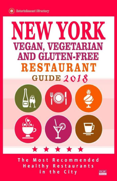 New York Vegan, Vegetarian And Gluten-Free Restaurant Guide 2018 : New York Restaurants With Great Gluten-Free, Vegan And Vegetarian Options For Travelers And Locals - Guide 2018