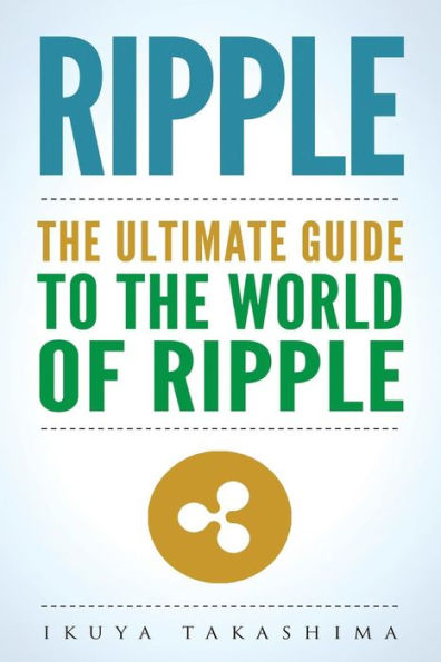 Ripple : The Ultimate Guide To The World Of Ripple Xrp, Ripple Investing, Ripple Coin, Ripple Cryptocurrency, Cryptocurrency