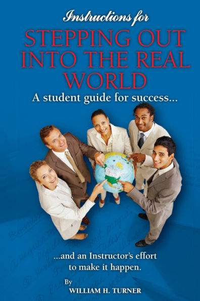 Instructions for Stepping out into the Real World: A Student's Guide for Success, and an Instructor's Effort to Make it Happen