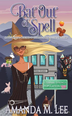 Bat Out Of Spell: An Elemental Witches of Eternal Springs Cozy Mystery