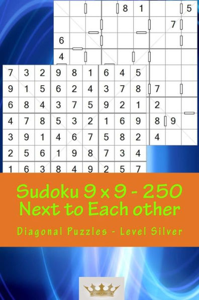 Sudoku 9 X 9 - 250 Next To Each Other - Diagonal Puzzles - Level Silver : A Book For Logic, Games And Moods