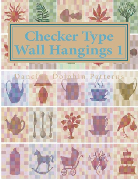 Checker Type Wall Hangings 1: in Plastic Canvas (Checker Type Wall Hangings in Plastic Canvas)