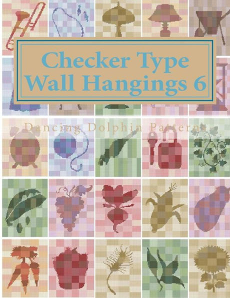 Checker Type Wall Hangings 6: in Plastic Canvas (Checker Type Wall Hangings in Plastic Canvas)