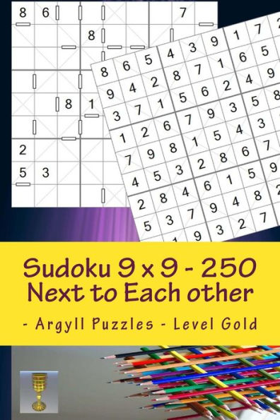 Sudoku 9 X 9 - 250 Next To Each Other - Argyll Puzzles - Level Gold : A Book For Charging Your Mind And Entertainment