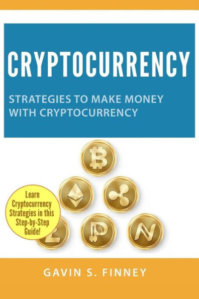 Criptomoneda: Estrategias para Ganar Dinero con Criptomoneda (Criptomoneda, Bitcoin, Ethereum, Moneda Digital, Monedas Digitales, Inversiones)